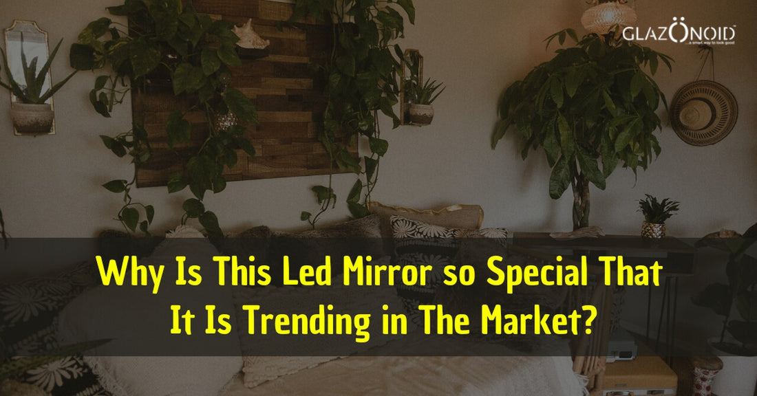 Why Is This Led Mirror so Special that It Is Trending in The Market?
