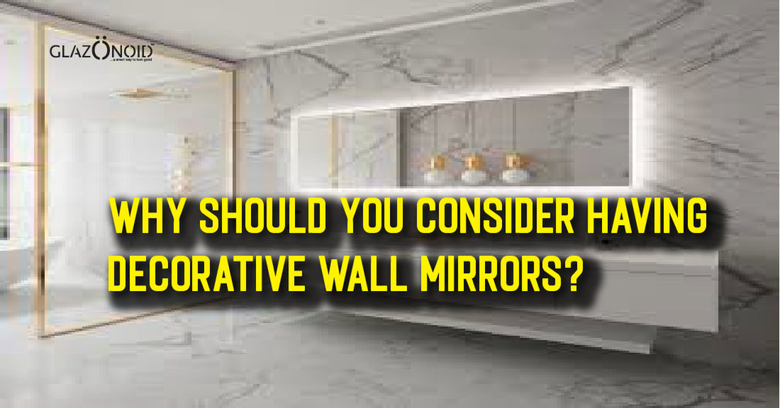 Why Should You Consider Having Decorative Wall Mirrors? - Glazonoid