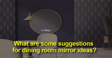 What Are Some Suggestions for Dining Room Mirror Ideas?